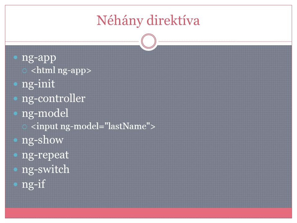 Néhány direktíva ng-app ng-init ng-controller ng-model ng-show