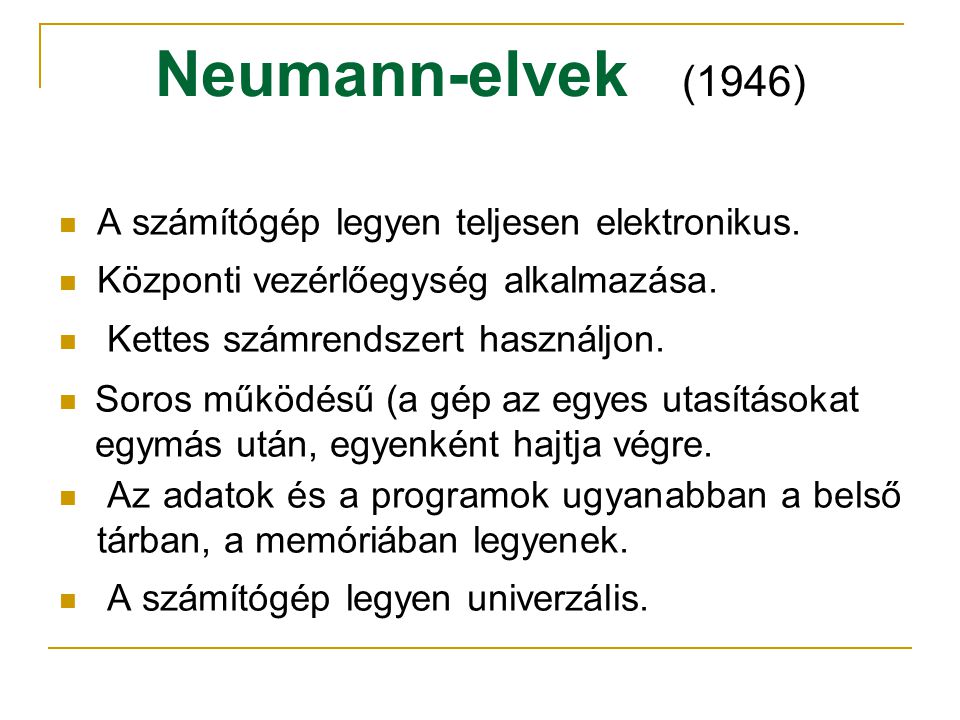 Neumann-elvek (1946) A számítógép legyen teljesen elektronikus.