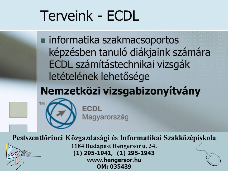 Terveink - ECDL informatika szakmacsoportos képzésben tanuló diákjaink számára ECDL számítástechnikai vizsgák letételének lehetősége.