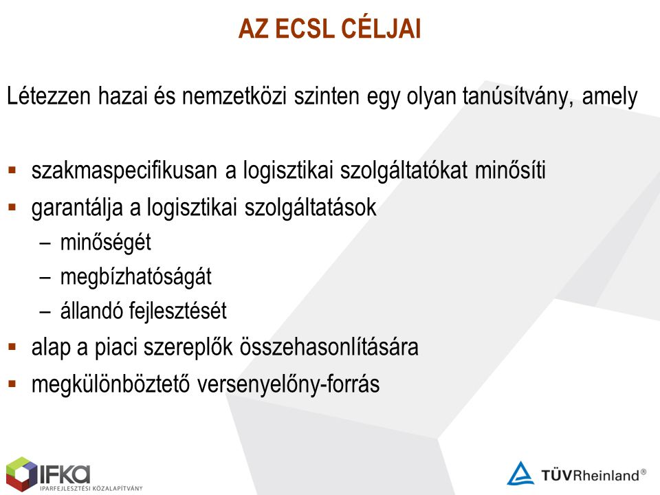 AZ ECSL CÉLJAI Létezzen hazai és nemzetközi szinten egy olyan tanúsítvány, amely. szakmaspecifikusan a logisztikai szolgáltatókat minősíti.