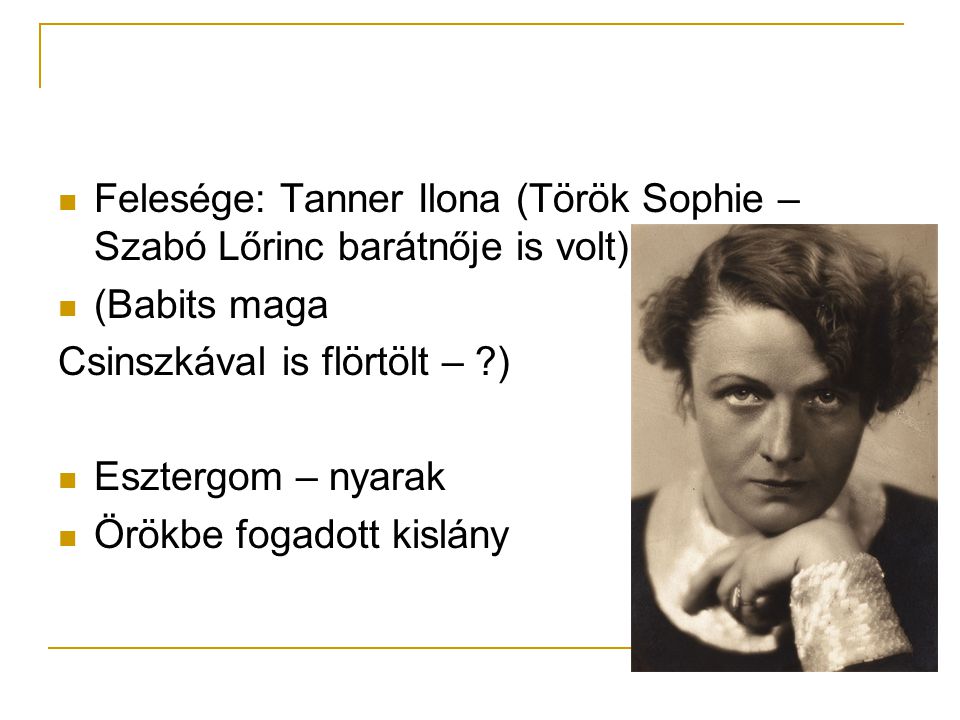 Felesége: Tanner Ilona (Török Sophie – Szabó Lőrinc barátnője is volt)