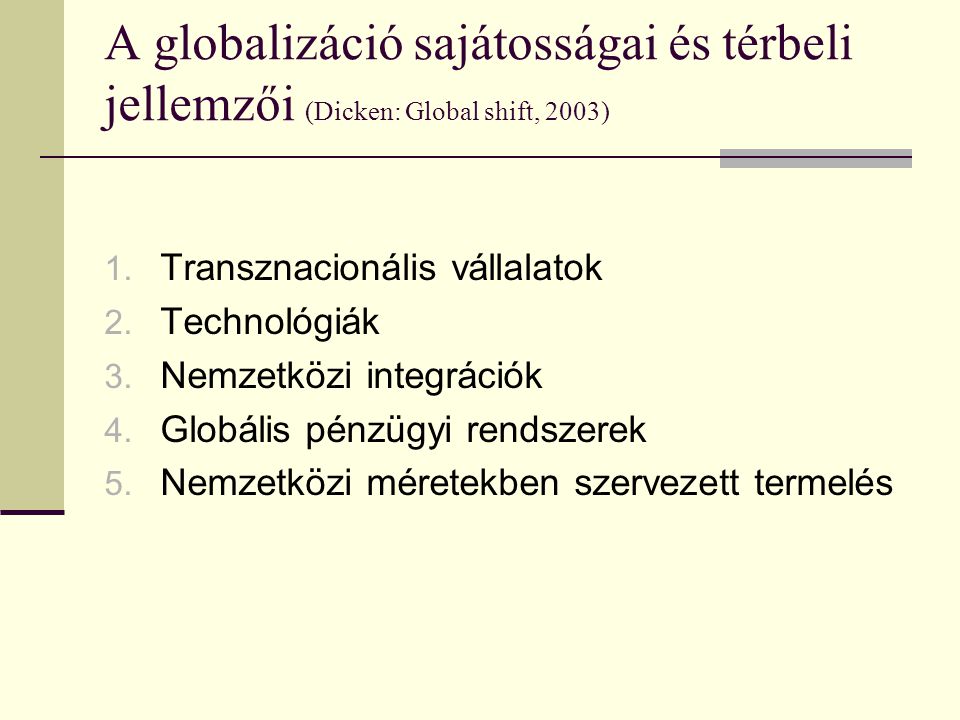 A globalizáció sajátosságai és térbeli jellemzői (Dicken: Global shift, 2003)