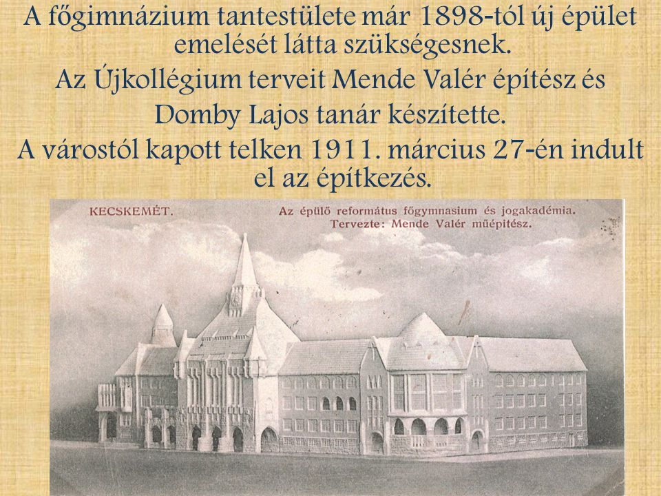 A főgimnázium tantestülete már 1898-tól új épület emelését látta szükségesnek.