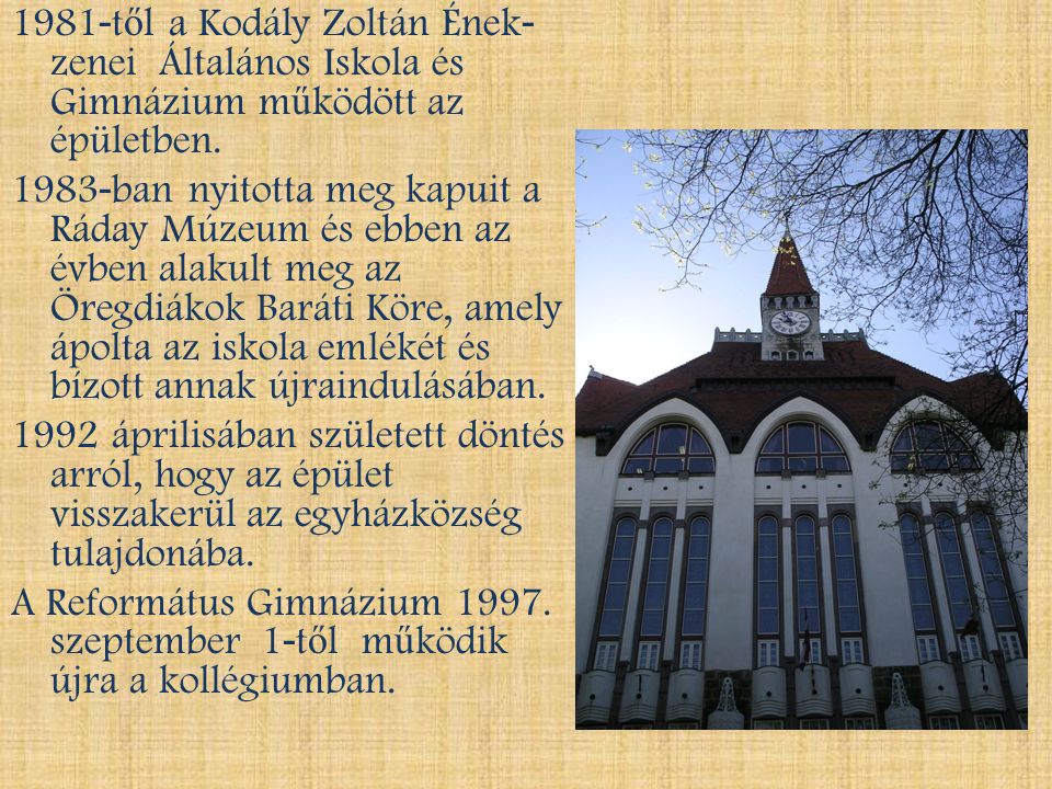 1981-től a Kodály Zoltán Ének-zenei Általános Iskola és Gimnázium működött az épületben.