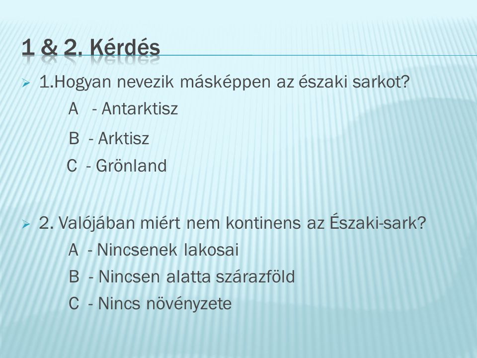 1 & 2. Kérdés B - Arktisz 1.Hogyan nevezik másképpen az északi sarkot