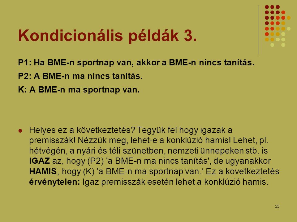 Kondicionális példák 3. P1: Ha BME-n sportnap van, akkor a BME-n nincs tanítás. P2: A BME-n ma nincs tanítás.