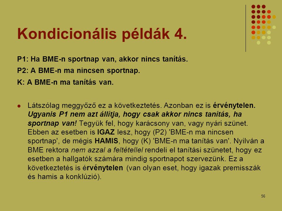 Kondicionális példák 4. P1: Ha BME-n sportnap van, akkor nincs tanítás. P2: A BME-n ma nincsen sportnap.