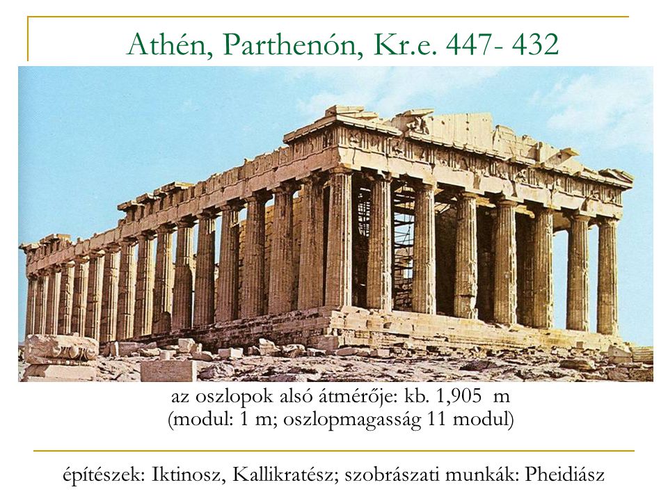Athén, Parthenón, Kr.e az oszlopok alsó átmérője: kb. 1,905 m. (modul: 1 m; oszlopmagasság 11 modul)