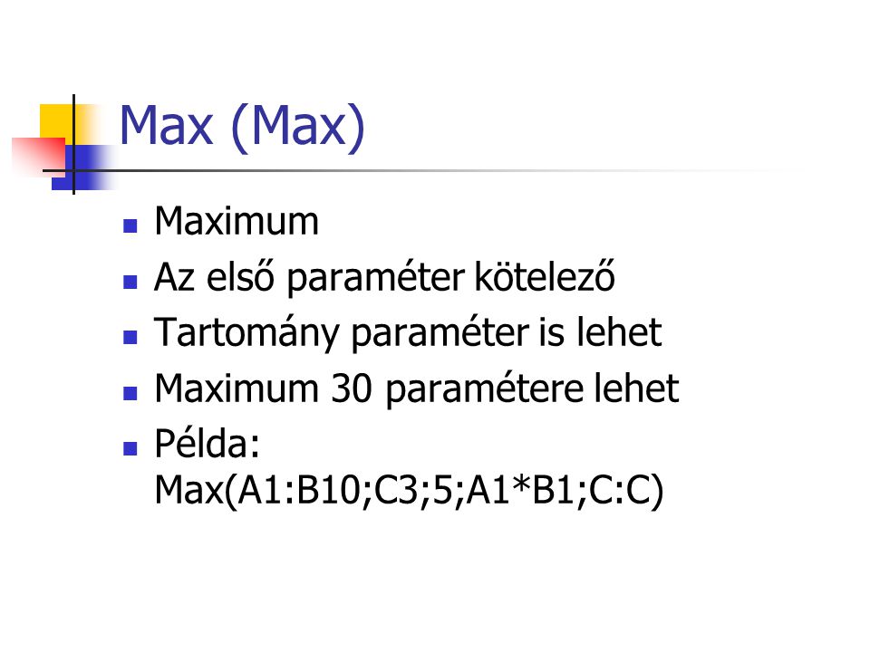 Max (Max) Maximum Az első paraméter kötelező