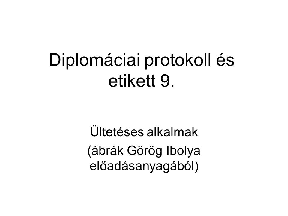 Diplomáciai protokoll és etikett 9.