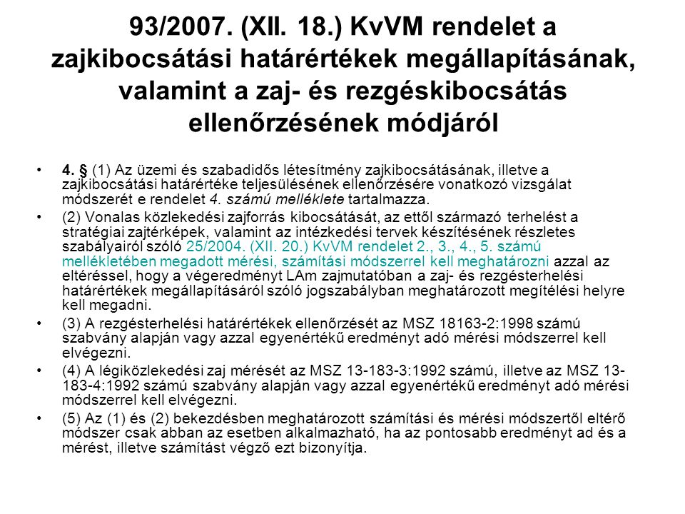 93/2007. (XII. 18.) KvVM rendelet a zajkibocsátási határértékek megállapításának, valamint a zaj- és rezgéskibocsátás ellenőrzésének módjáról