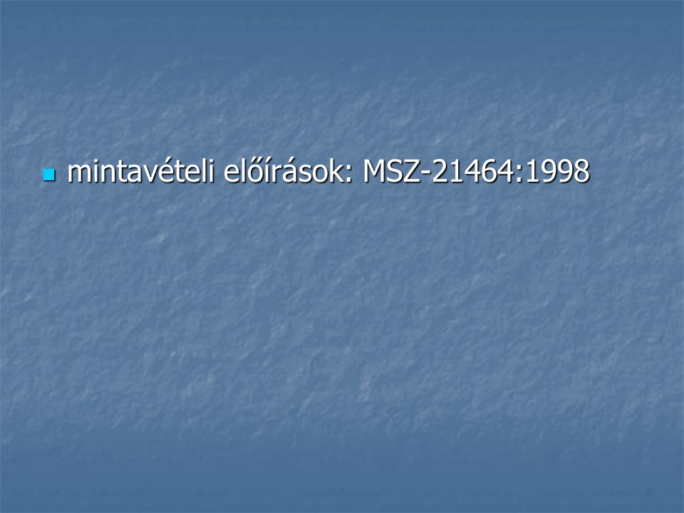 mintavételi előírások: MSZ-21464:1998