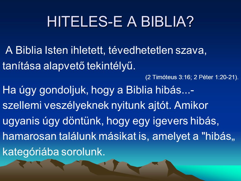 HITELES-E A BIBLIA A Biblia Isten ihletett, tévedhetetlen szava,