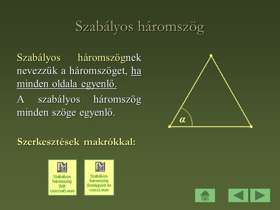 Szabályos háromszög Szabályos háromszögnek nevezzük a háromszöget, ha minden oldala egyenlő. A szabályos háromszög minden szöge egyenlő.