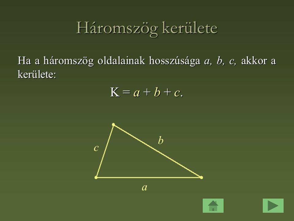 Háromszög kerülete K = a + b + c.
