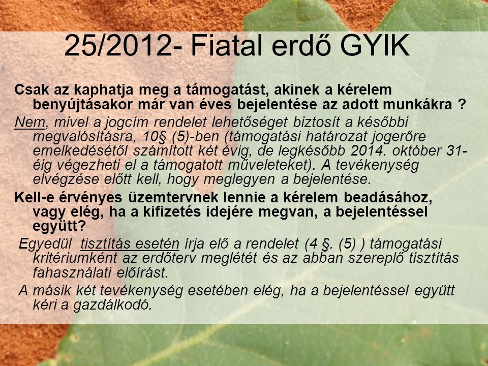 25/2012- Fiatal erdő GYIK Csak az kaphatja meg a támogatást, akinek a kérelem benyújtásakor már van éves bejelentése az adott munkákra