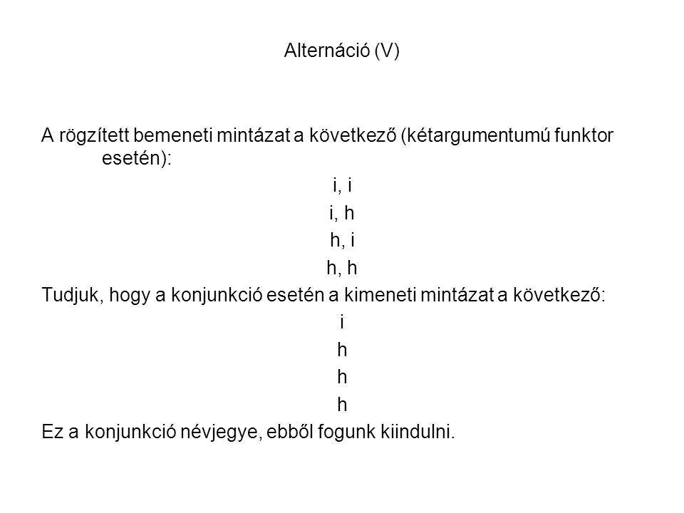 Alternáció (V) A rögzített bemeneti mintázat a következő (kétargumentumú funktor esetén): i, i. i, h.