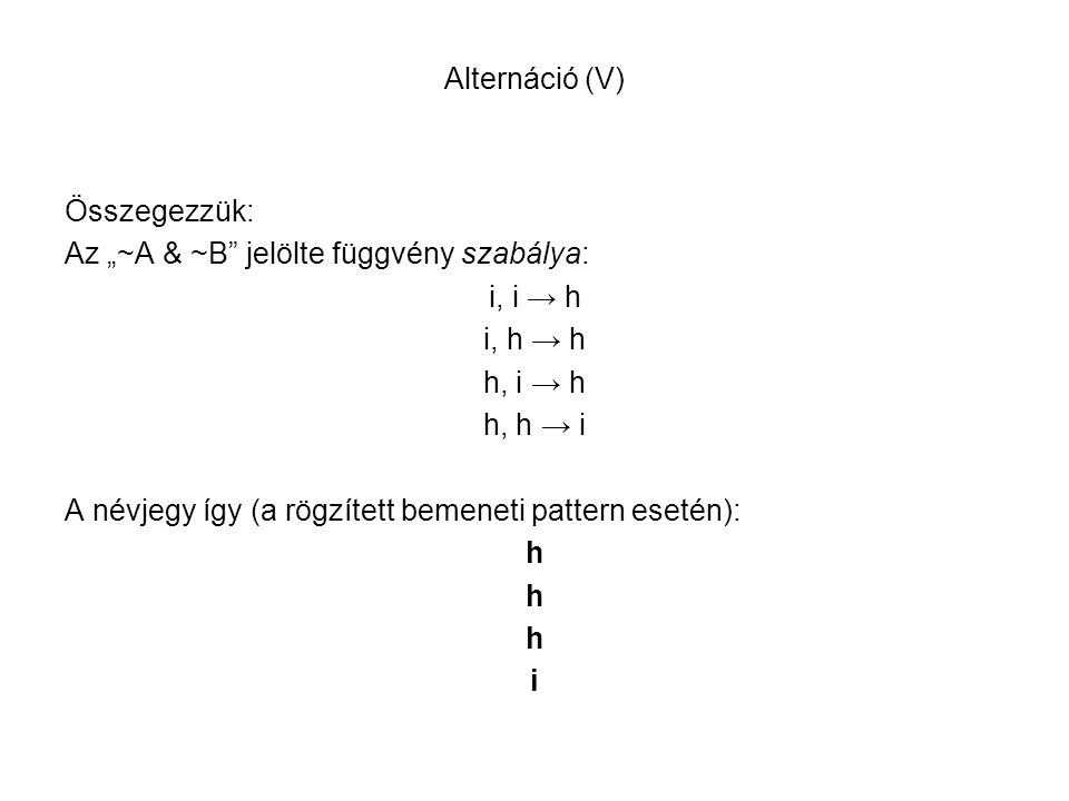 Alternáció (V) Összegezzük: Az „~A & ~B jelölte függvény szabálya: i, i → h. i, h → h. h, i → h.