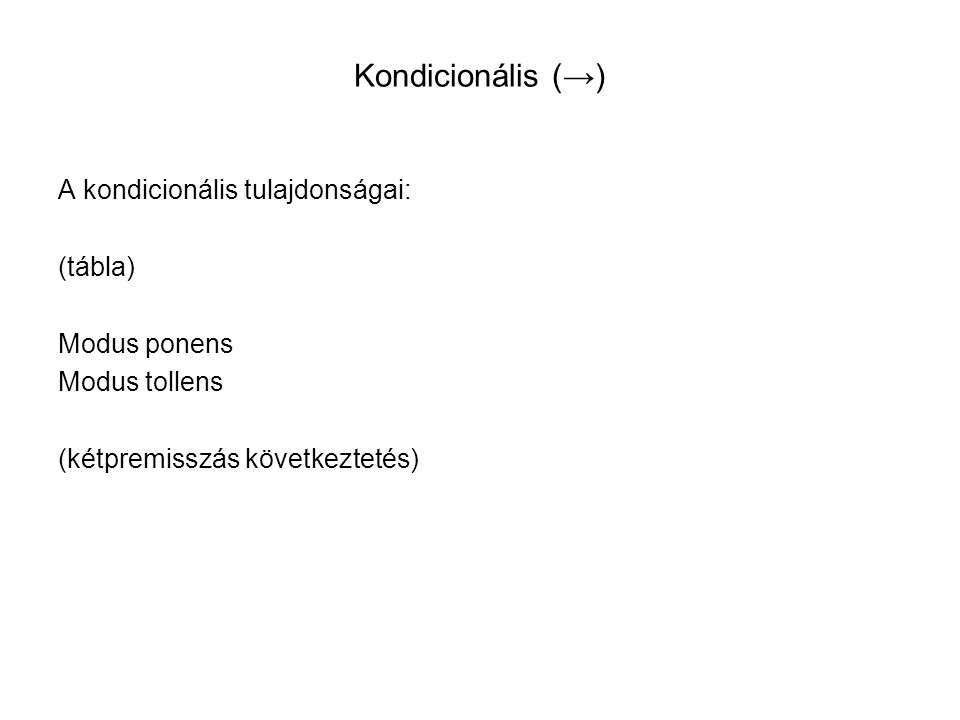 Kondicionális (→) A kondicionális tulajdonságai: (tábla) Modus ponens