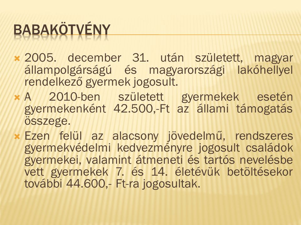 babakötvény december 31. után született, magyar állampolgárságú és magyarországi lakóhellyel rendelkező gyermek jogosult.