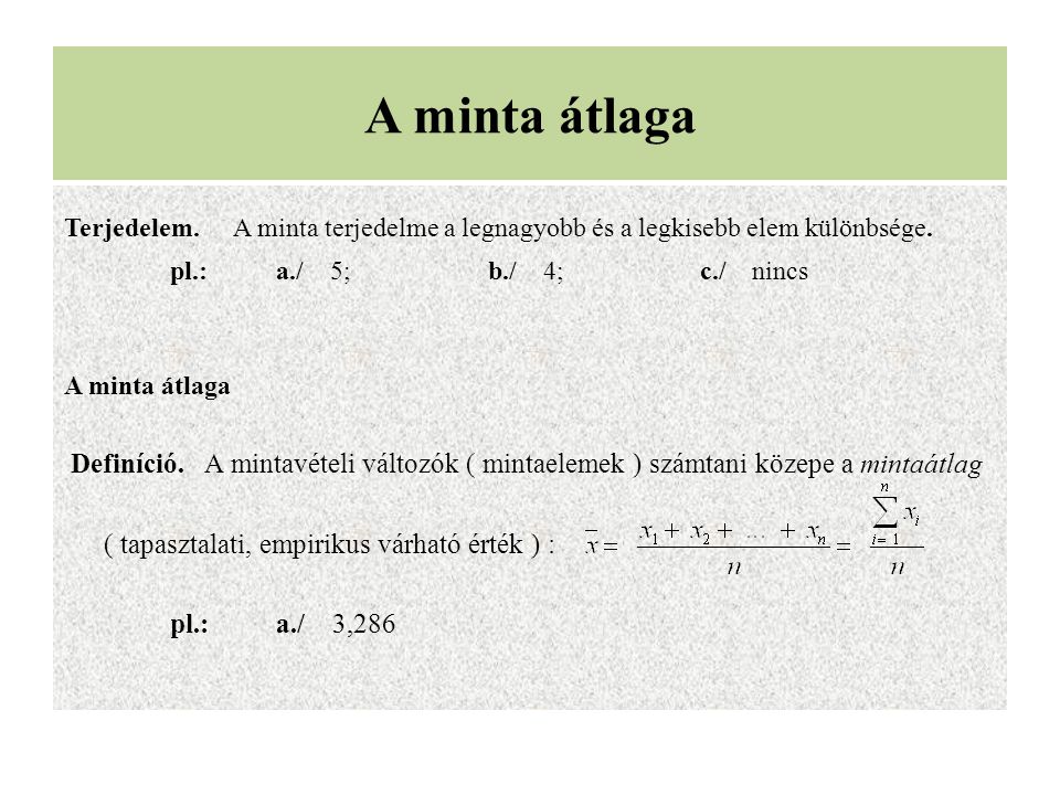 A minta átlaga Terjedelem. A minta terjedelme a legnagyobb és a legkisebb elem különbsége. pl.: a./ 5; b./ 4; c./ nincs.