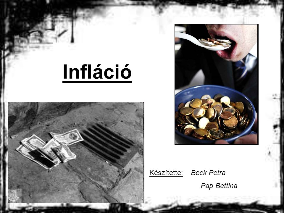 Infláció Készítette: Beck Petra Pap Bettina