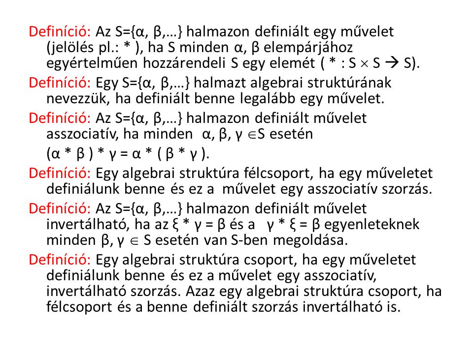 Definíció: Az S={α, β,…} halmazon definiált egy művelet (jelölés pl. :
