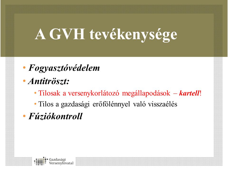 A GVH tevékenysége Fogyasztóvédelem Antitröszt: Fúziókontroll
