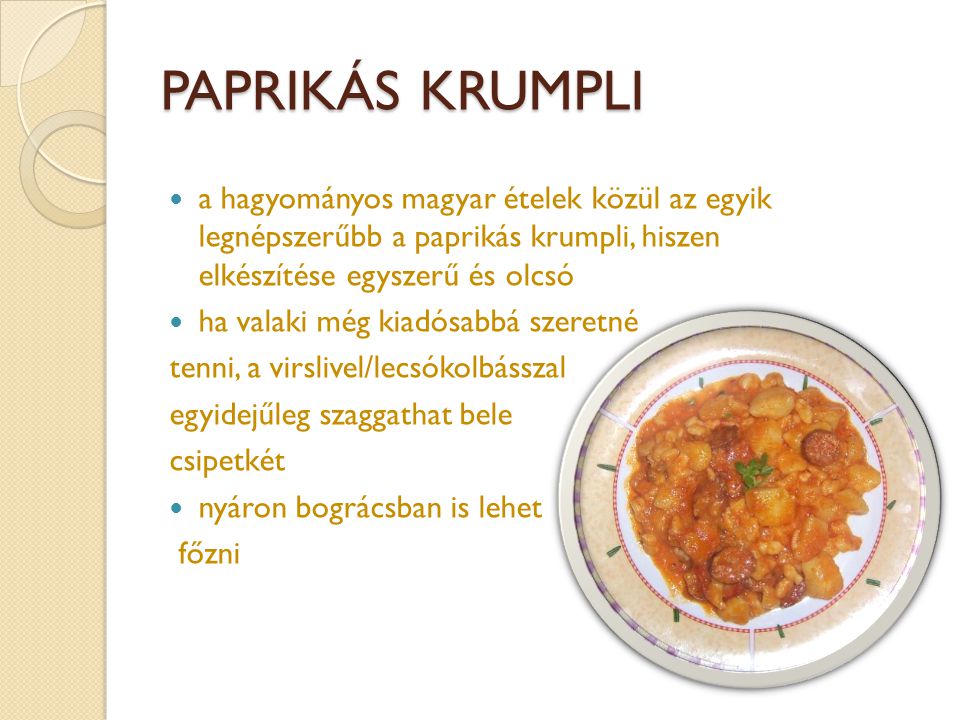 PAPRIKÁS KRUMPLI a hagyományos magyar ételek közül az egyik legnépszerűbb a paprikás krumpli, hiszen elkészítése egyszerű és olcsó.