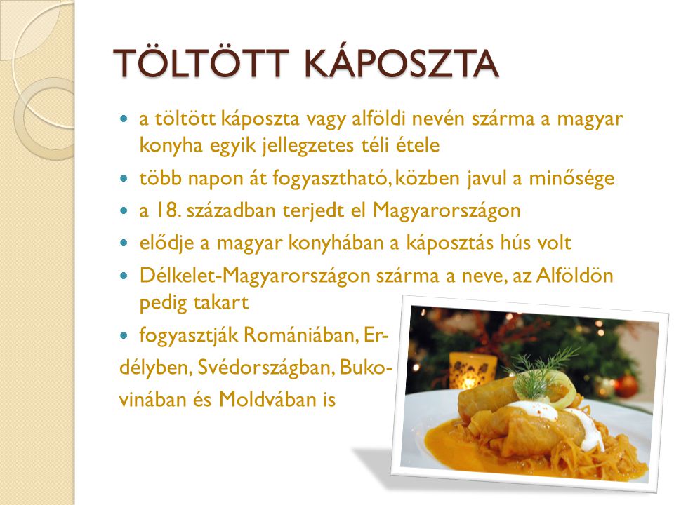 TÖLTÖTT KÁPOSZTA a töltött káposzta vagy alföldi nevén szárma a magyar konyha egyik jellegzetes téli étele.