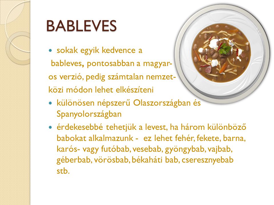 BABLEVES sokak egyik kedvence a bableves, pontosabban a magyar-