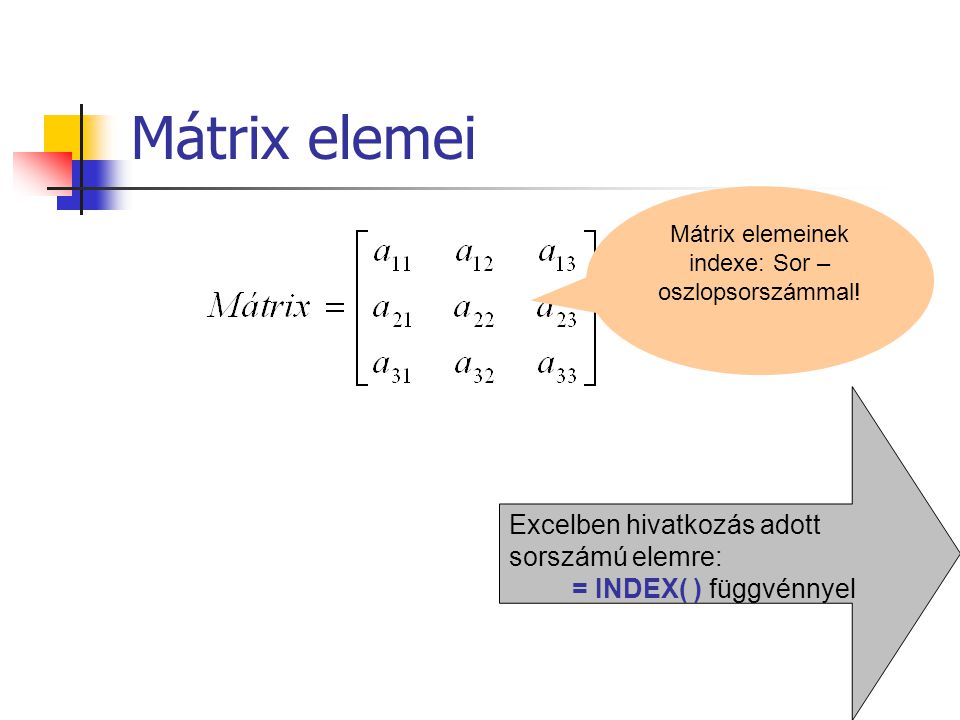 Mátrix elemeinek indexe: Sor – oszlopsorszámmal!