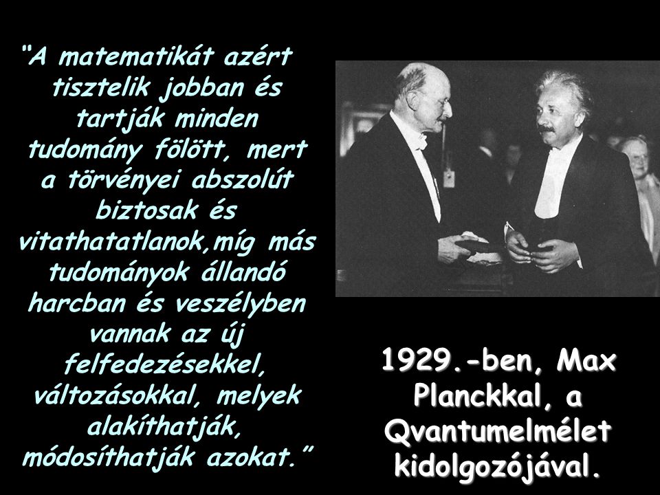 1929.-ben, Max Planckkal, a Qvantumelmélet kidolgozójával.