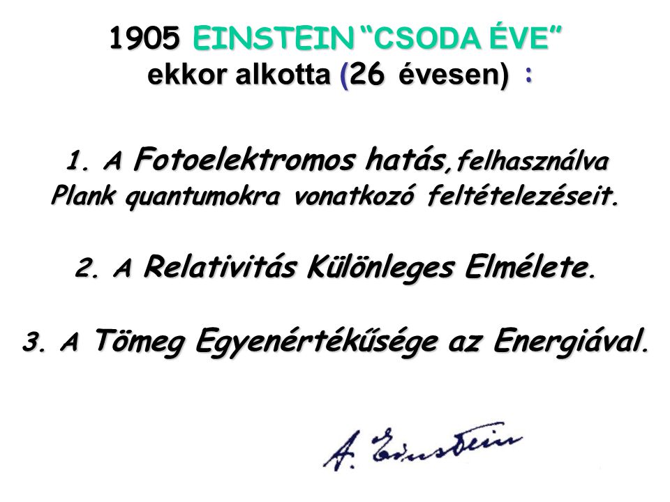 1905 EINSTEIN CSODA ÉVE ekkor alkotta (26 évesen) :
