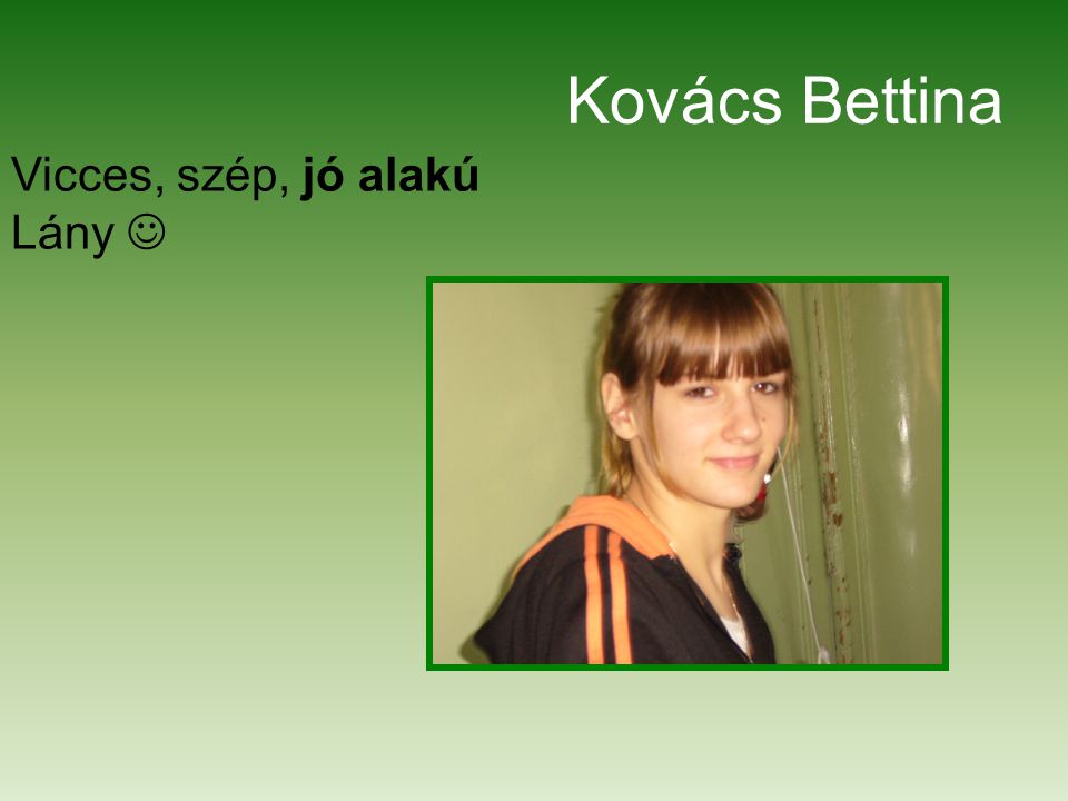 Kovács Bettina Vicces, szép, jó alakú Lány 