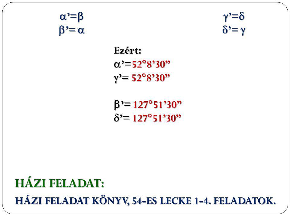 HÁZI FELADAT: ’= ’=  ’= ’=  Ezért: ’=528’30 ’= 528’30