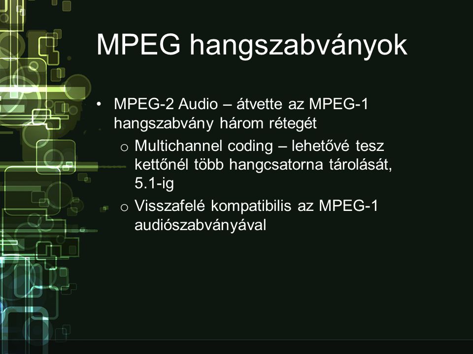 MPEG hangszabványok MPEG-2 Audio – átvette az MPEG-1 hangszabvány három rétegét.