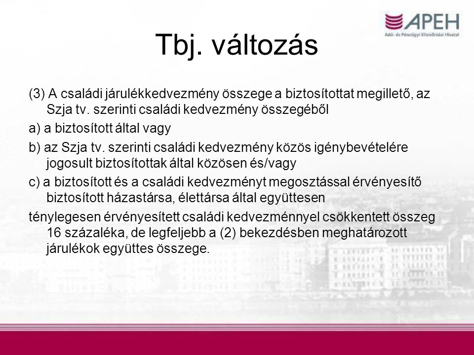 Tbj. változás (3) A családi járulékkedvezmény összege a biztosítottat megillető, az Szja tv. szerinti családi kedvezmény összegéből.
