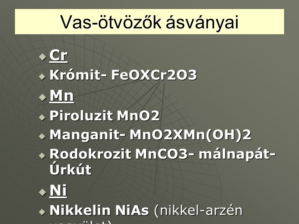 Vas-ötvözők ásványai Cr Mn Ni Krómit- FeOXCr2O3 Piroluzit MnO2