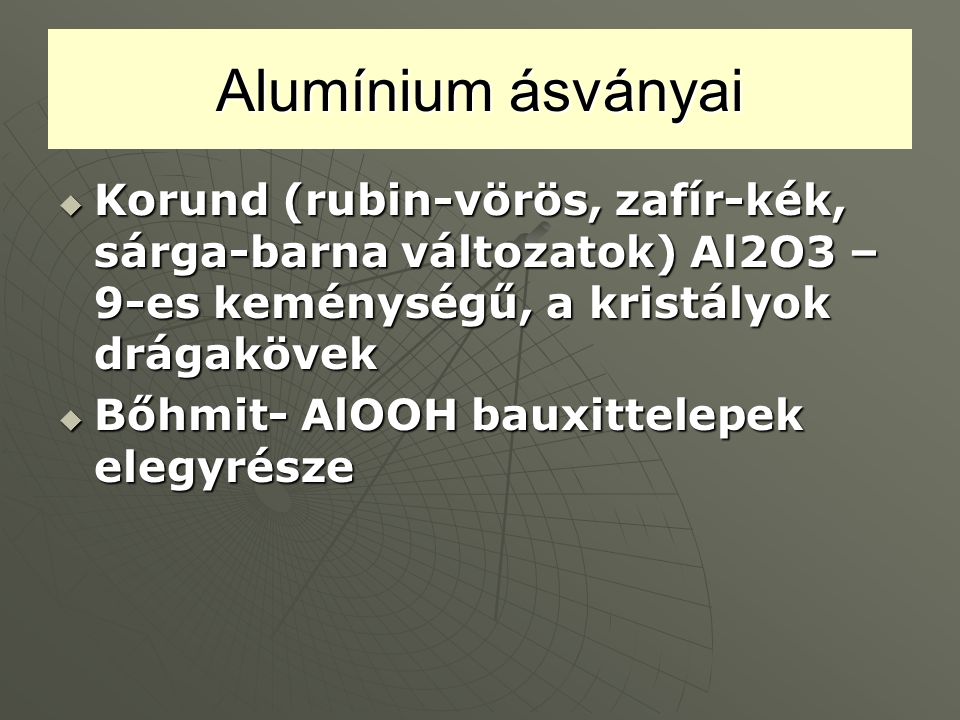 Alumínium ásványai Korund (rubin-vörös, zafír-kék, sárga-barna változatok) Al2O3 – 9-es keménységű, a kristályok drágakövek.