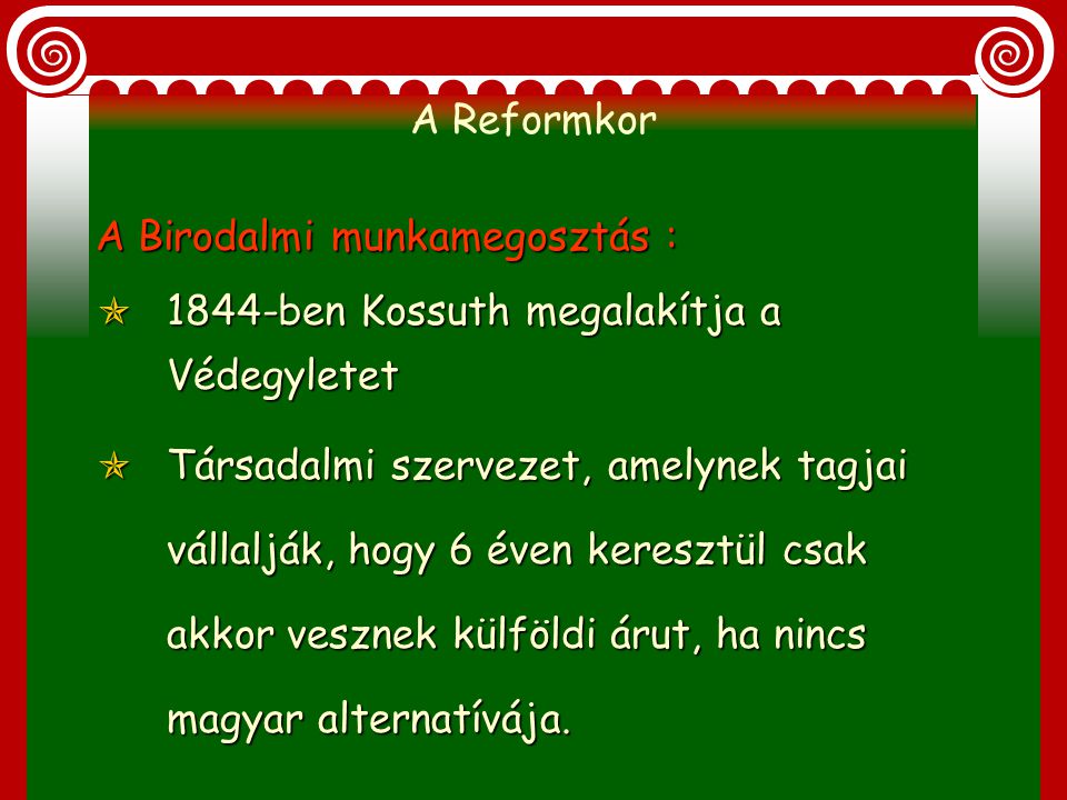 A Reformkor A Birodalmi munkamegosztás : 1844-ben Kossuth megalakítja a Védegyletet.