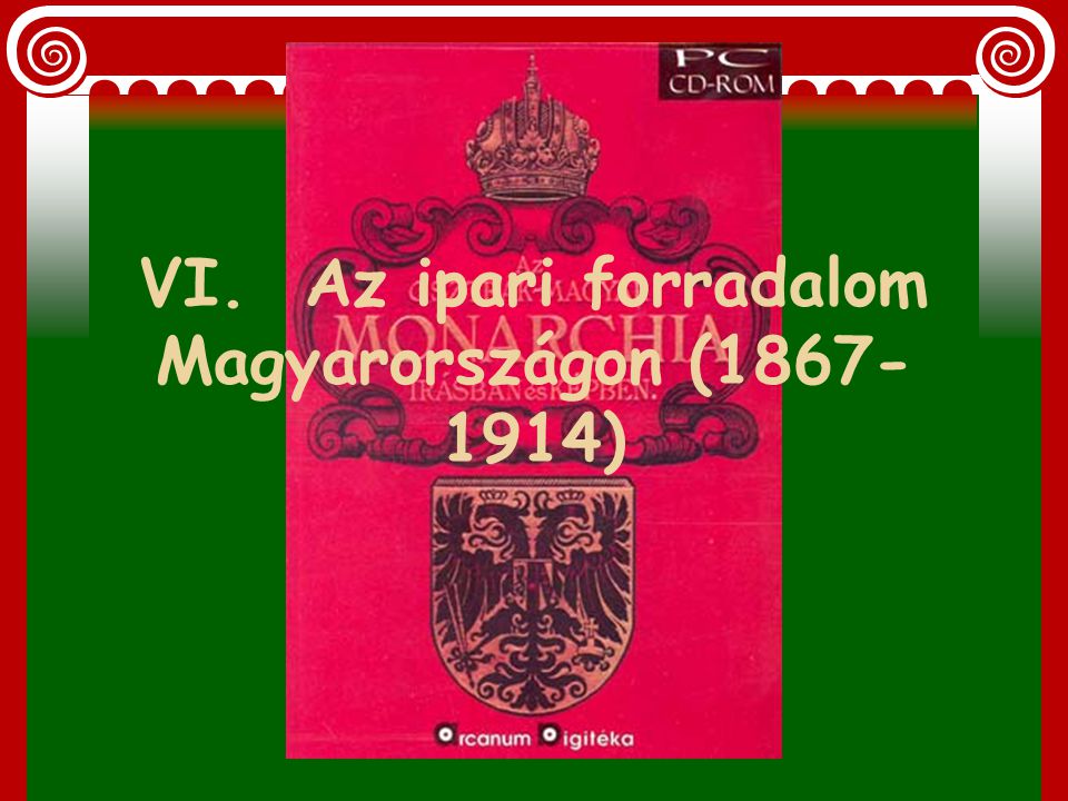 VI. Az ipari forradalom Magyarországon ( )