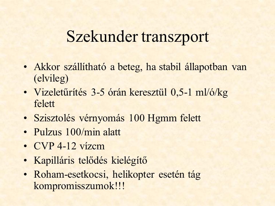 Szekunder transzport Akkor szállítható a beteg, ha stabil állapotban van (elvileg) Vizeletűrítés 3-5 órán keresztül 0,5-1 ml/ó/kg felett.