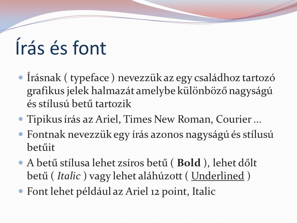 Írás és font Írásnak ( typeface ) nevezzük az egy családhoz tartozó grafikus jelek halmazát amelybe különböző nagyságú és stílusú betű tartozik.