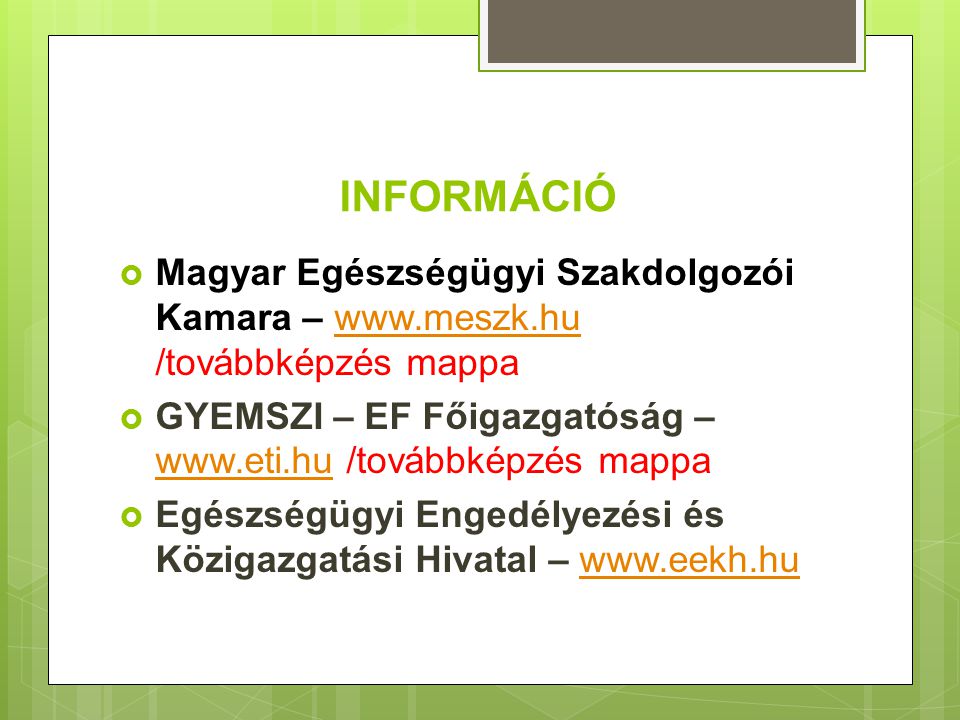 INFORMÁCIÓ Magyar Egészségügyi Szakdolgozói Kamara –   /továbbképzés mappa. GYEMSZI – EF Főigazgatóság –   /továbbképzés mappa.