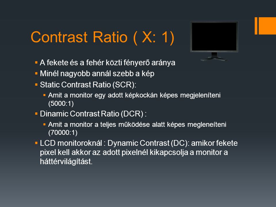 Contrast Ratio ( X: 1) A fekete és a fehér közti fényerő aránya
