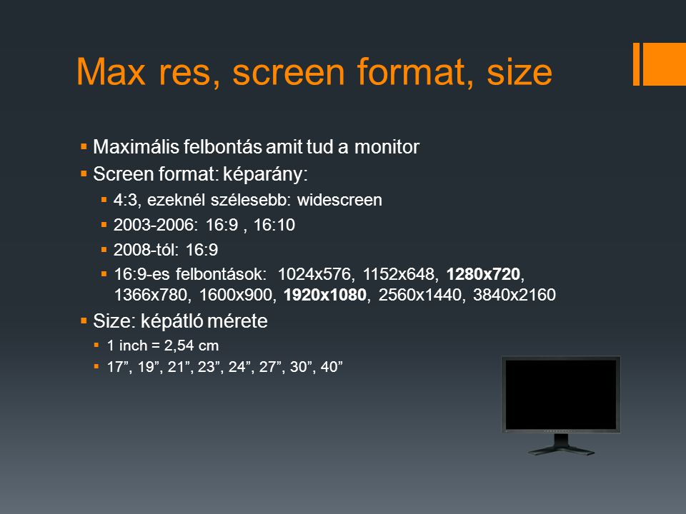 Max res, screen format, size