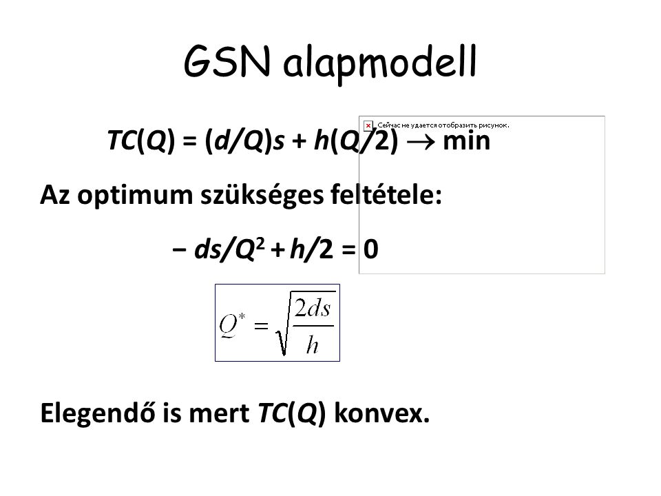 GSN alapmodell Az optimum szükséges feltétele: − ds/Q2 + h/2 = 0