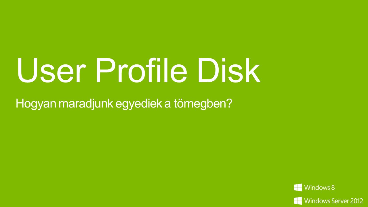 User Profile Disk Hogyan maradjunk egyediek a tömegben
