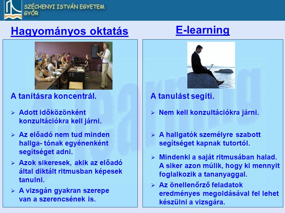 E-learning Hagyományos oktatás A tanításra koncentrál.